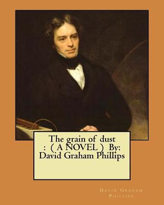 The grain of dust: ( A NOVEL ) By: David Graham... 154840148X Book Cover