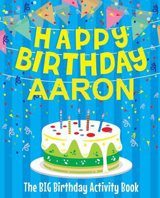 Happy Birthday Aaron: The Big Birthday Activity... 1979540020 Book Cover