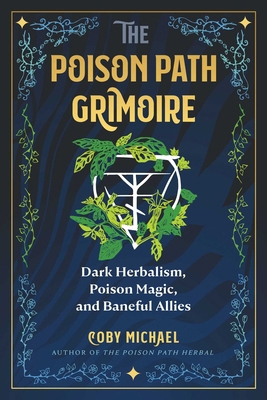 The Poison Path Grimoire: Dark Herbalism, Poiso... 1644119951 Book Cover