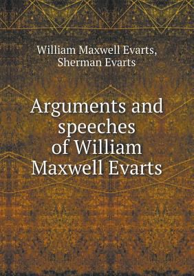 Arguments and speeches of William Maxwell Evarts 5518450737 Book Cover
