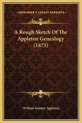 A Rough Sketch Of The Appleton Genealogy (1873) 1169236685 Book Cover