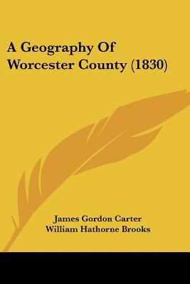 A Geography Of Worcester County (1830) 112011800X Book Cover