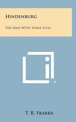 Hindenburg: The Man with Three Lives 1258872129 Book Cover