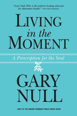 Living in the Moment: A Prescription for the Soul 1556437633 Book Cover