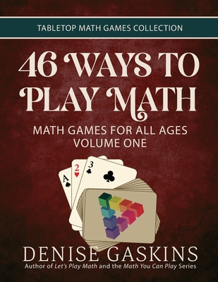 46 Ways to Play Math: Math Games for All Ages, ... 1892083825 Book Cover