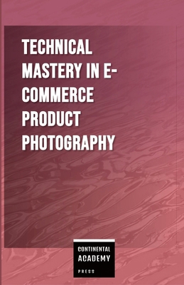 Technical Mastery in E-commerce Product Photogr... 1257803484 Book Cover