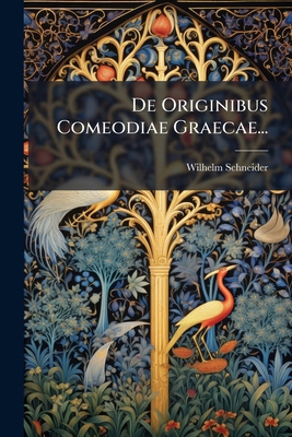 De Originibus Comeodiae Graecae... [Latin] 1247704939 Book Cover