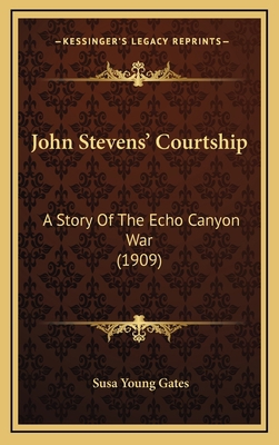 John Stevens' Courtship: A Story of the Echo Ca... 1164392735 Book Cover