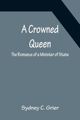 A Crowned Queen; The Romance of a Minister of S... 9356151180 Book Cover