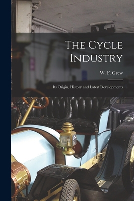 The Cycle Industry: Its Origin, History and Lat... 1016248342 Book Cover