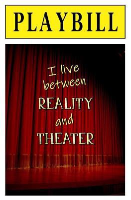 PLAYBILL: I Live Between Reality and Theater : ... 1727225732 Book Cover