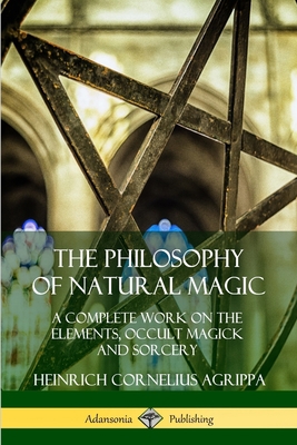 The Philosophy of Natural Magic: A Complete Wor... 0359747450 Book Cover