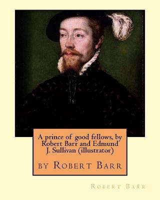 A prince of good fellows, by Robert Barr and Ed... 1533626642 Book Cover