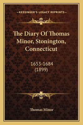 The Diary Of Thomas Minor, Stonington, Connecti... 1165094797 Book Cover