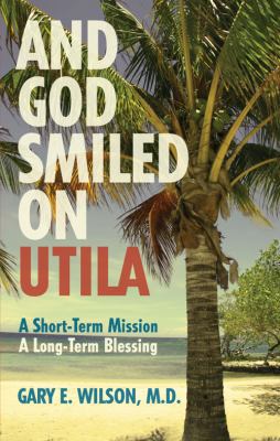 And God Smiled on Utila: A Short-Term Mission, ... 1606961373 Book Cover
