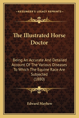 The Illustrated Horse Doctor: Being An Accurate... 1165698293 Book Cover