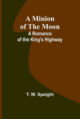 A Minion of the Moon: A Romance of the King's H... 9357391509 Book Cover