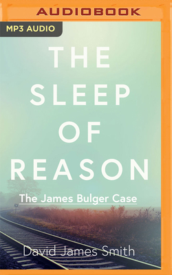 The Sleep of Reason: The James Bulger Case 1713565927 Book Cover