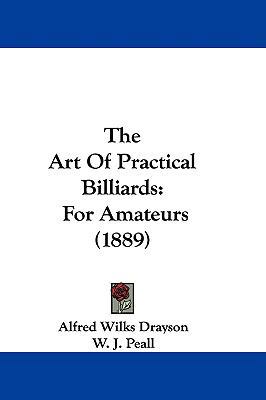 The Art Of Practical Billiards: For Amateurs (1... 1104418398 Book Cover
