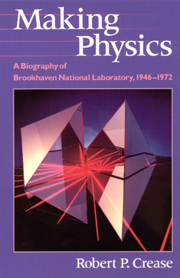 Making Physics: A Biography of Brookhaven Natio... 0226120198 Book Cover