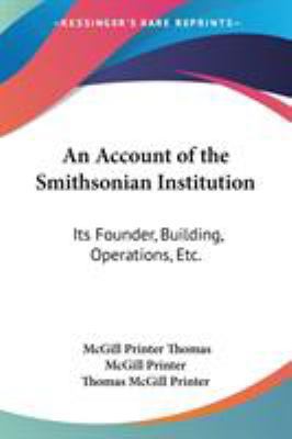 An Account of the Smithsonian Institution: Its ... 0548410046 Book Cover