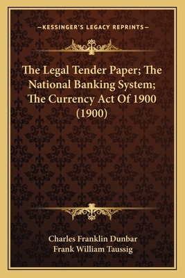 The Legal Tender Paper; The National Banking Sy... 1167039564 Book Cover