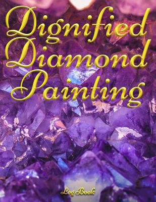 Dignified Diamond Painting Log Book: 8.5x11 100-Page Guided Prompt Project Tracker 1724112406 Book Cover