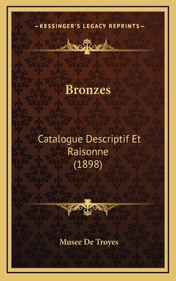 Bronzes: Catalogue Descriptif Et Raisonne (1898) [French] 1168264375 Book Cover