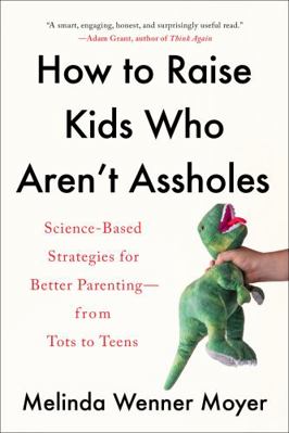 How to Raise Kids Who Aren't Assholes: Science-... 0593086945 Book Cover