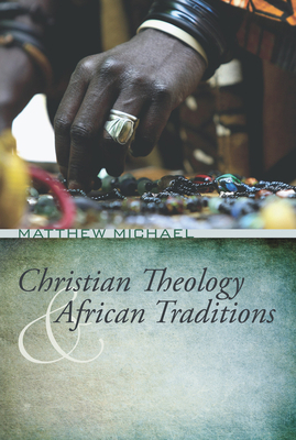 Christian Theology and African Traditions 1498262295 Book Cover