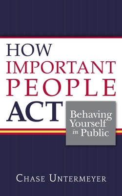 How Important People ACT: Behaving Yourself in ... 1939055962 Book Cover
