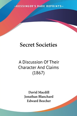 Secret Societies: A Discussion Of Their Charact... 0548619298 Book Cover