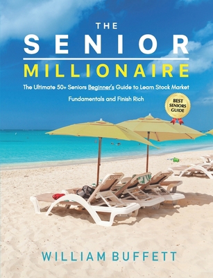 The Senior Millionaire: The Ultimate 50+ Senior... B0DG2TF3ZZ Book Cover