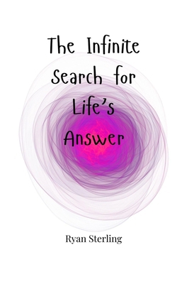 The Infinite Search for Life's Answer 1805665014 Book Cover