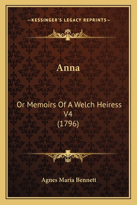 Anna: Or Memoirs Of A Welch Heiress V4 (1796) 1164577131 Book Cover