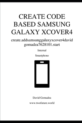 Create Code Based Samsung Galaxy Xcover4: creat... B0DJFLCLLG Book Cover
