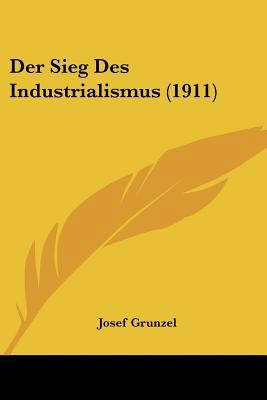 Der Sieg Des Industrialismus (1911) [German] 1160864330 Book Cover