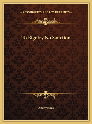 To Bigotry No Sanction 1169691234 Book Cover