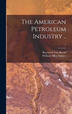 The American Petroleum Industry ..; 1 1013849108 Book Cover