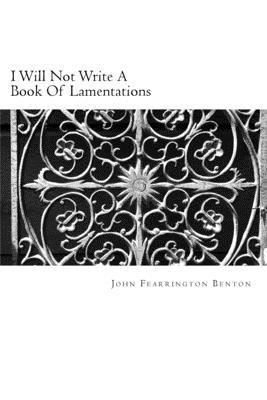 I Will Not Write A Book Of Lamentations 1533571260 Book Cover