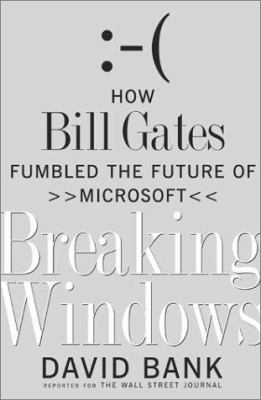 Breaking Windows: How Bill Gates Fumbled the Fu... 0743203151 Book Cover