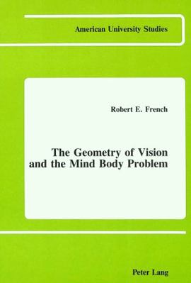 The Geometry of Vision and the Mind Body Problem 0820403881 Book Cover