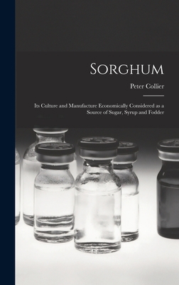Sorghum; its Culture and Manufacture Economical... 1018133151 Book Cover