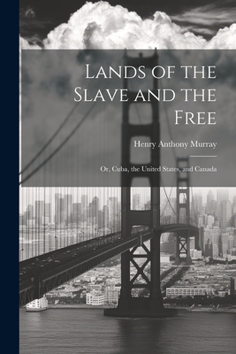 Lands of the Slave and the Free: Or, Cuba, the ... 1022017160 Book Cover