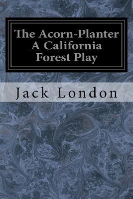 The Acorn-Planter A California Forest Play 1547120320 Book Cover