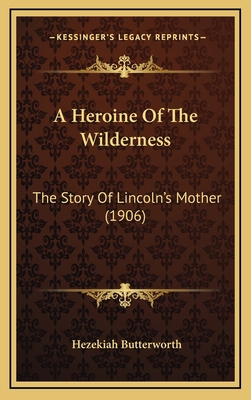 A Heroine Of The Wilderness: The Story Of Linco... 1164326880 Book Cover