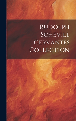 Rudolph Schevill Cervantes Collection [Spanish] 1021082139 Book Cover