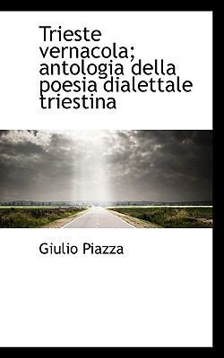 Trieste Vernacola; Antologia Della Poesia Diale... [Italian] 1117101932 Book Cover