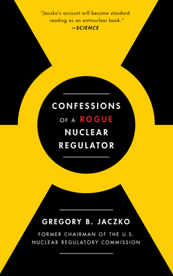 Confessions of a Rogue Nuclear Regulator 1476755779 Book Cover