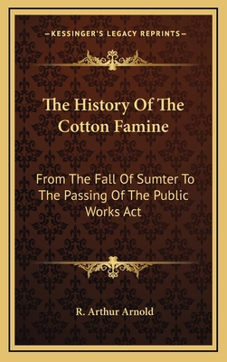 The History Of The Cotton Famine: From The Fall... 1163510335 Book Cover